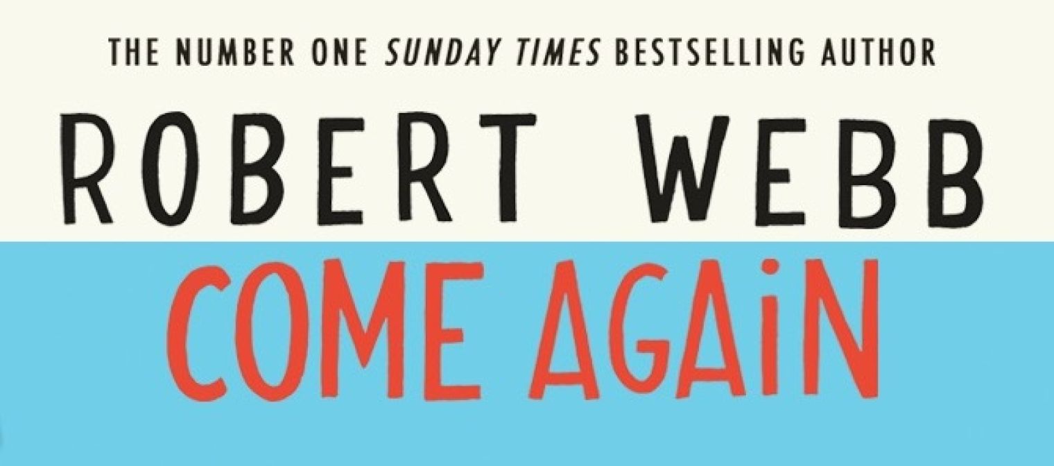Debut novel from Robert Webb 'Come Again' is available as a handy paperback from Thursday 29th April!
